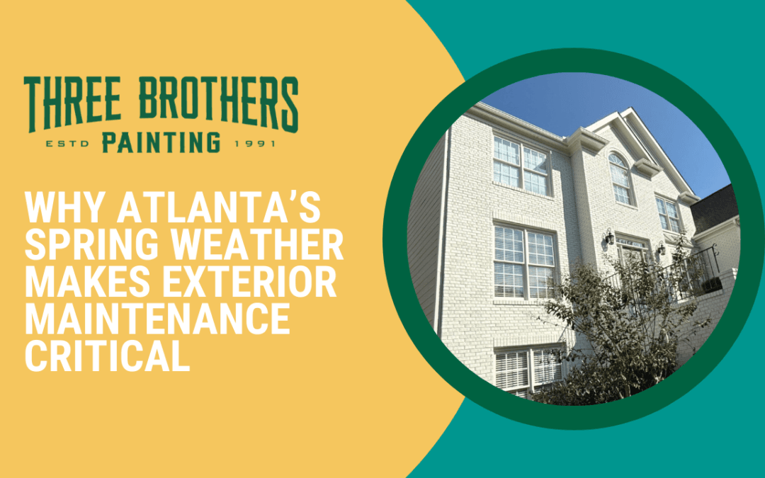 Don’t Let “Fake Spring” Fool Your Home: Why Spring Weather Makes Exterior Maintenance Critical in Atlanta